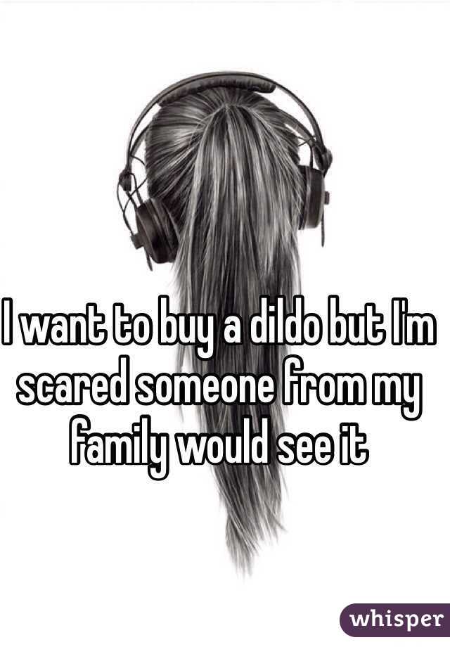 I want to buy a dildo but I'm scared someone from my family would see it