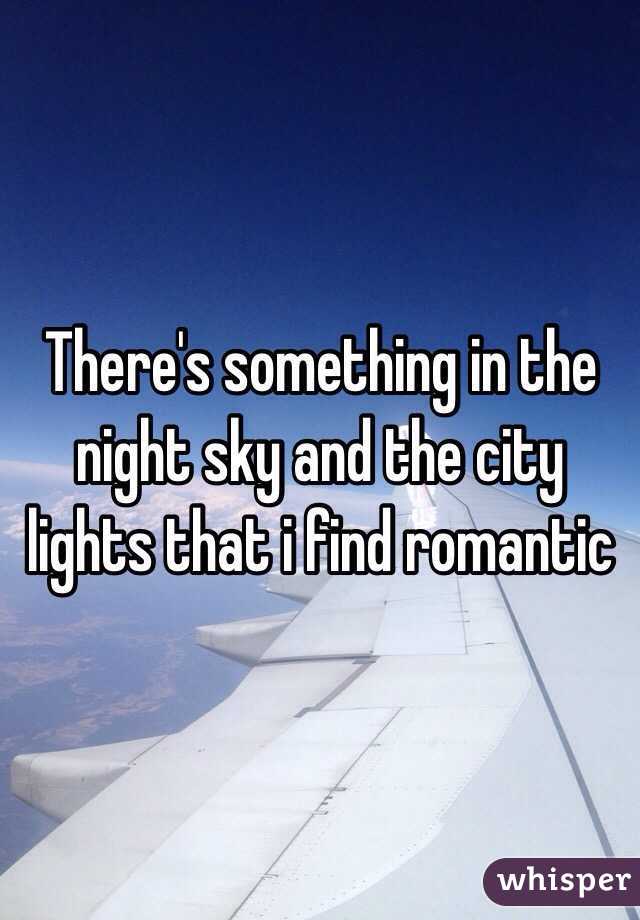 There's something in the night sky and the city lights that i find romantic