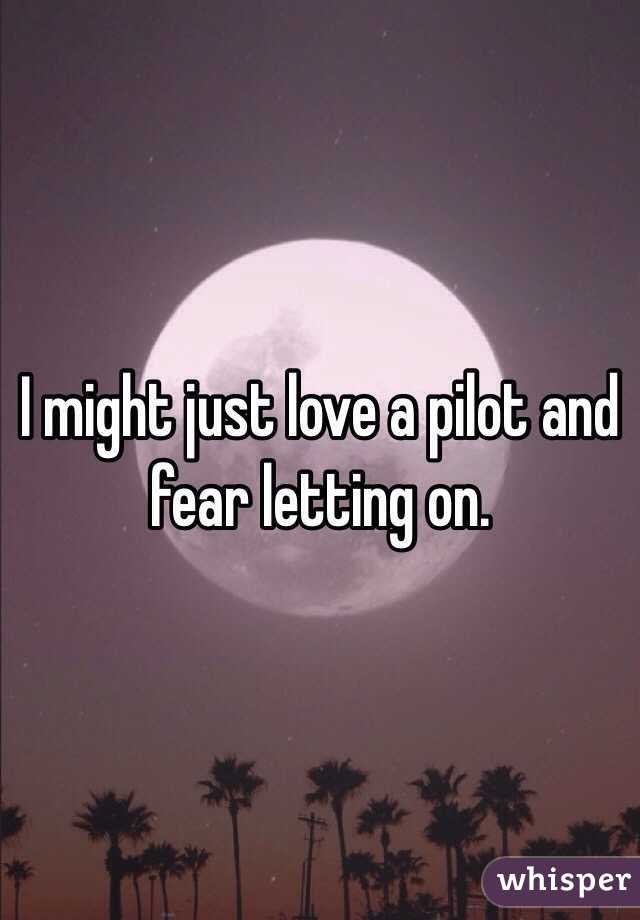 I might just love a pilot and fear letting on. 