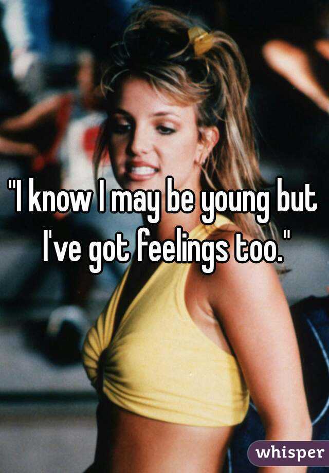 "I know I may be young but I've got feelings too."