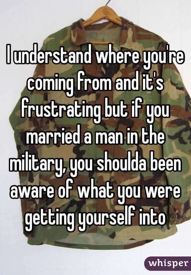 I understand where you're coming from and it's frustrating but if you married a man in the military, you shoulda been aware of what you were getting yourself into 