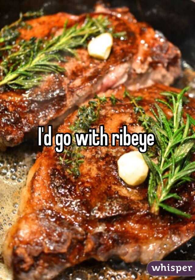 I'd go with ribeye