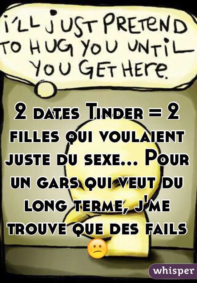 2 dates Tinder = 2 filles qui voulaient juste du sexe... Pour un gars qui veut du long terme, j'me trouve que des fails 😕