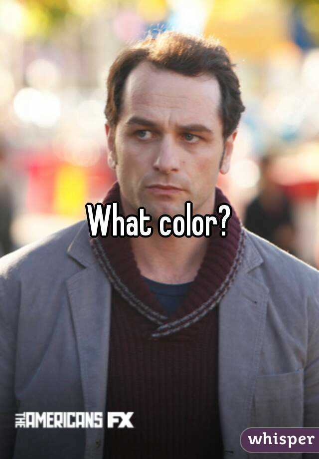 What color?