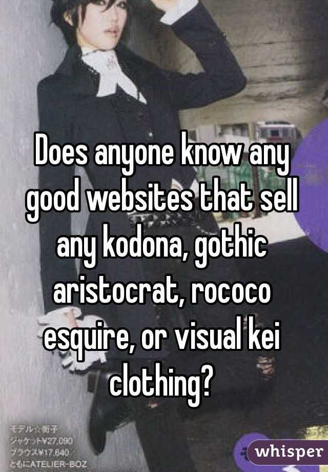 Does anyone know any good websites that sell any kodona, gothic aristocrat, rococo esquire, or visual kei clothing?