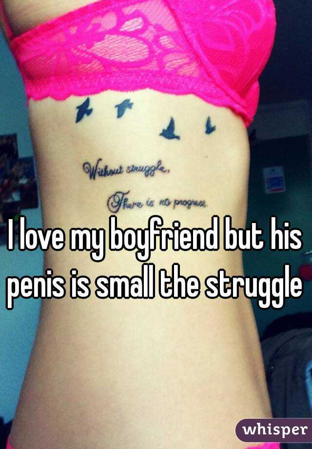 I love my boyfriend but his penis is small the struggle 