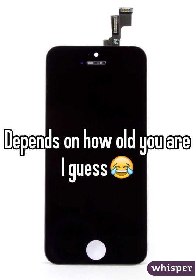 Depends on how old you are I guess😂