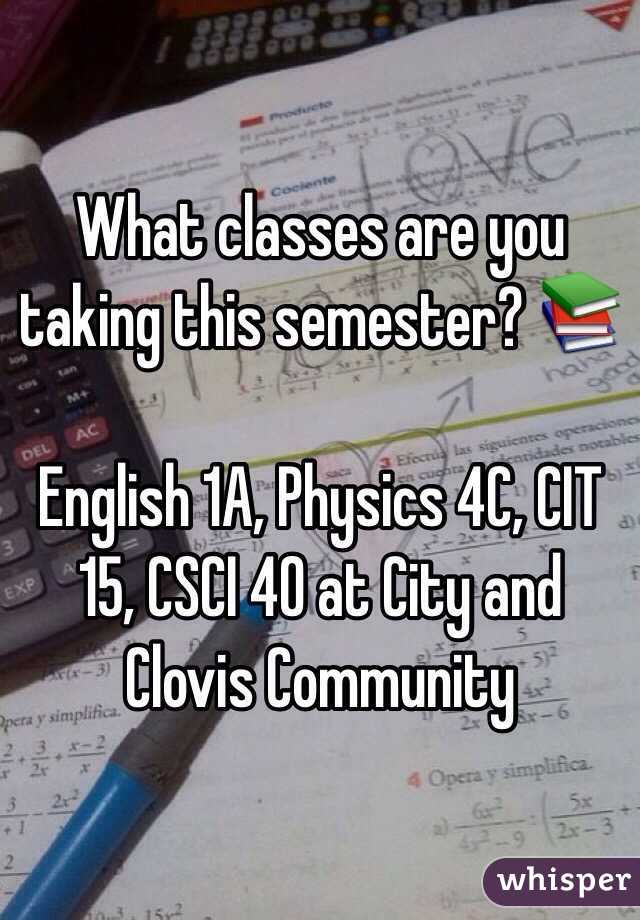 What classes are you taking this semester? 📚

English 1A, Physics 4C, CIT 15, CSCI 40 at City and Clovis Community