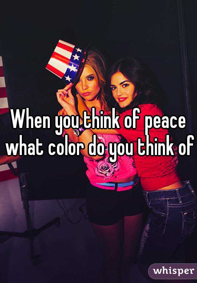 When you think of peace what color do you think of