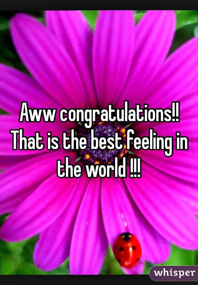 Aww congratulations!!
That is the best feeling in the world !!!