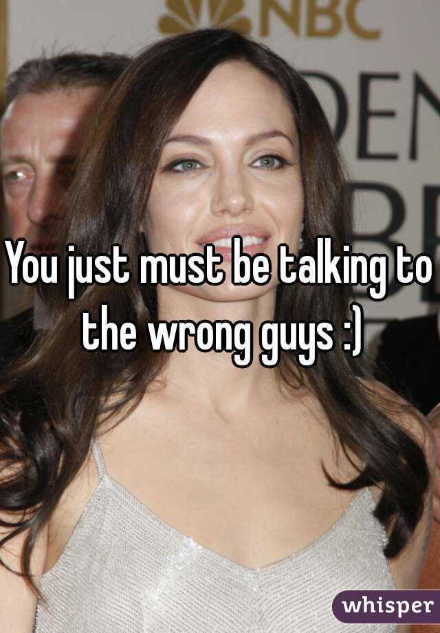 You just must be talking to the wrong guys :)