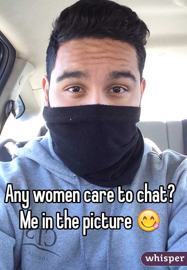 Any women care to chat? Me in the picture 😋