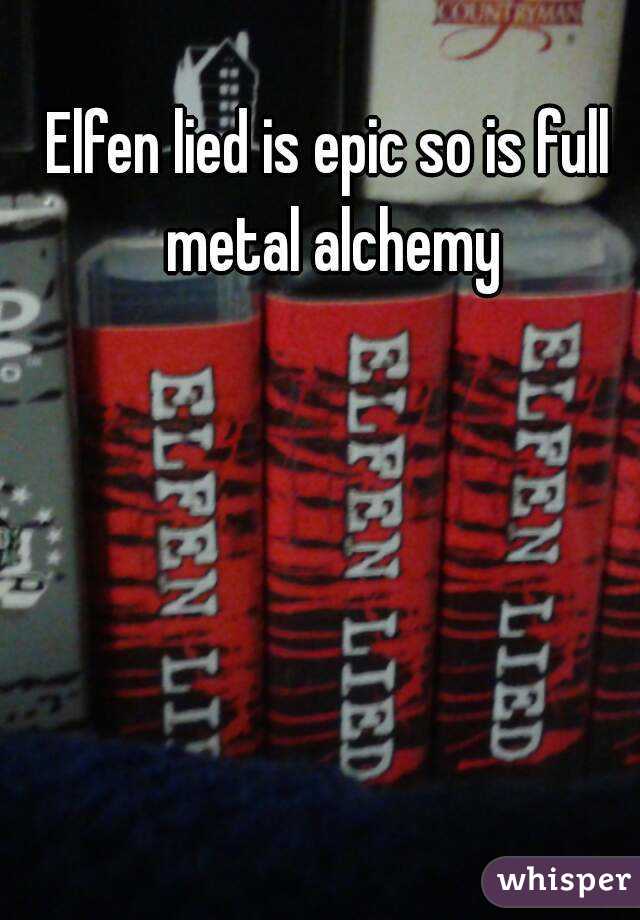 Elfen lied is epic so is full metal alchemy