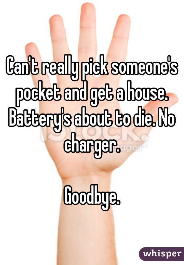 Can't really pick someone's pocket and get a house. Battery's about to die. No charger. 

Goodbye. 