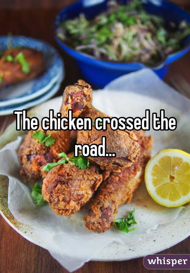 The chicken crossed the road...