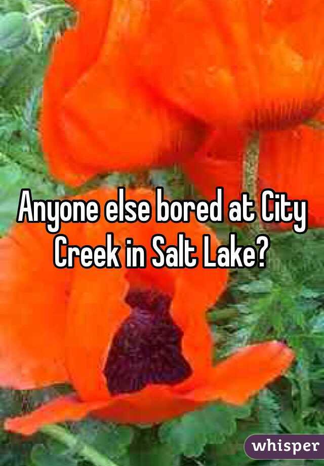 Anyone else bored at City Creek in Salt Lake? 