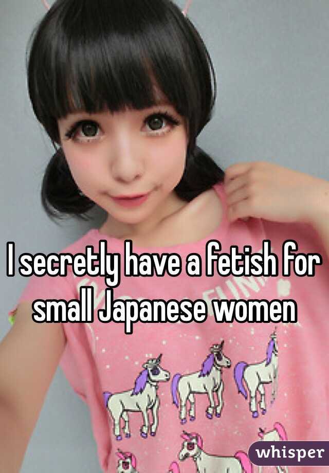 I secretly have a fetish for small Japanese women