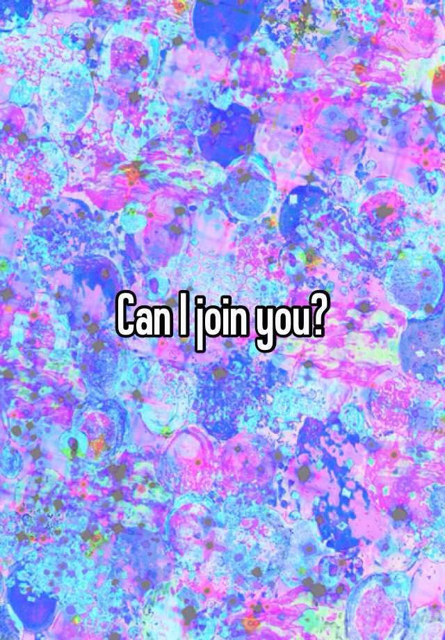 can-i-join-you