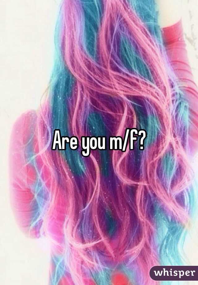 Are you m/f?