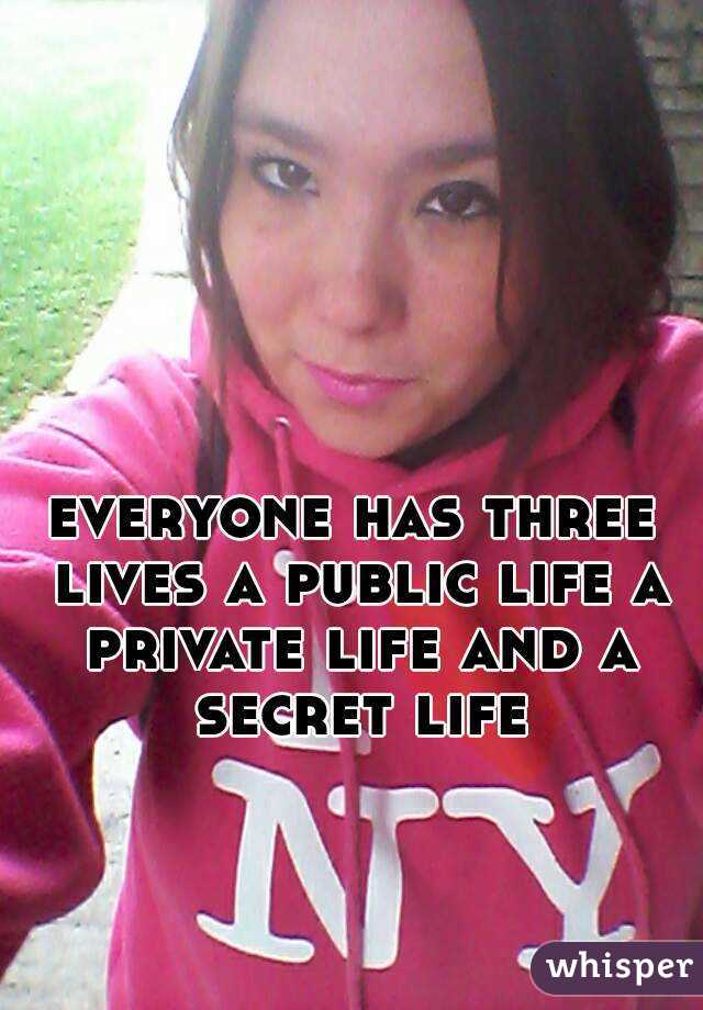 everyone has three lives a public life a private life and a secret life