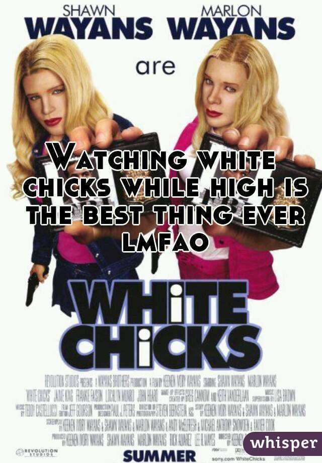 Watching white chicks while high is the best thing ever lmfao