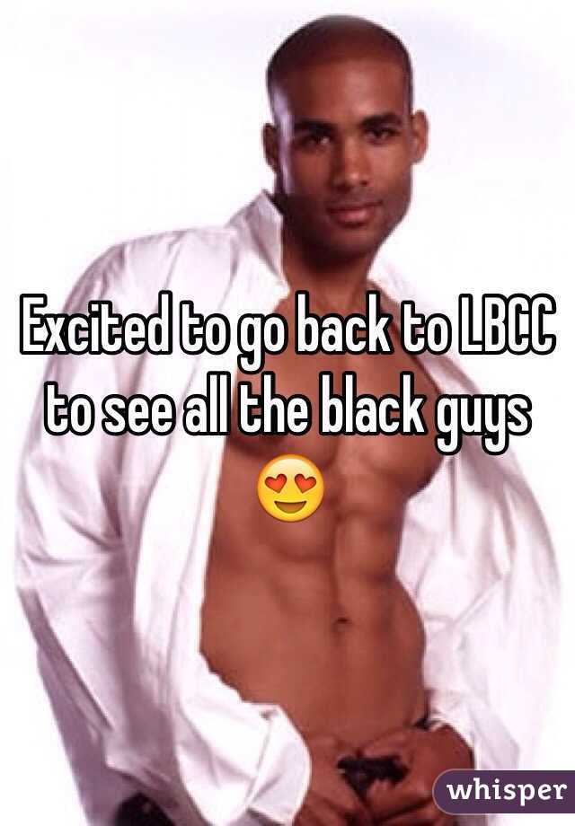 Excited to go back to LBCC to see all the black guys 😍