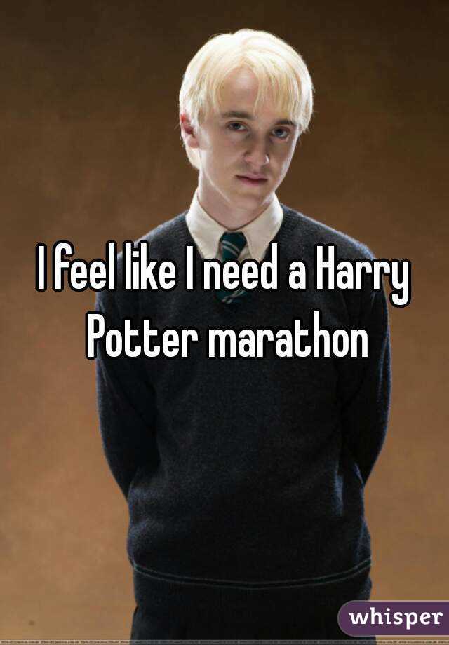 I feel like I need a Harry Potter marathon