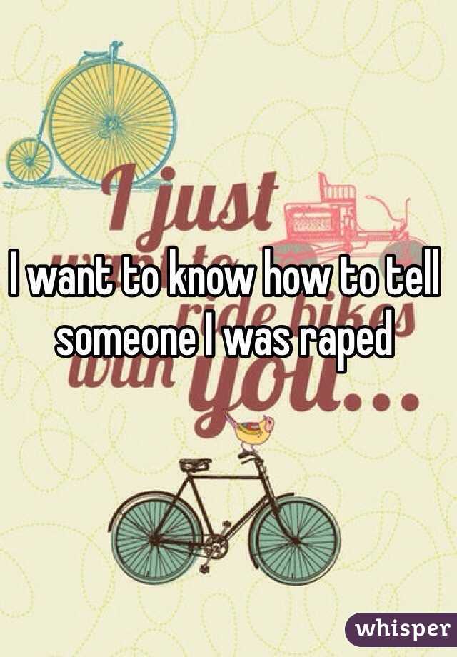 I want to know how to tell someone I was raped