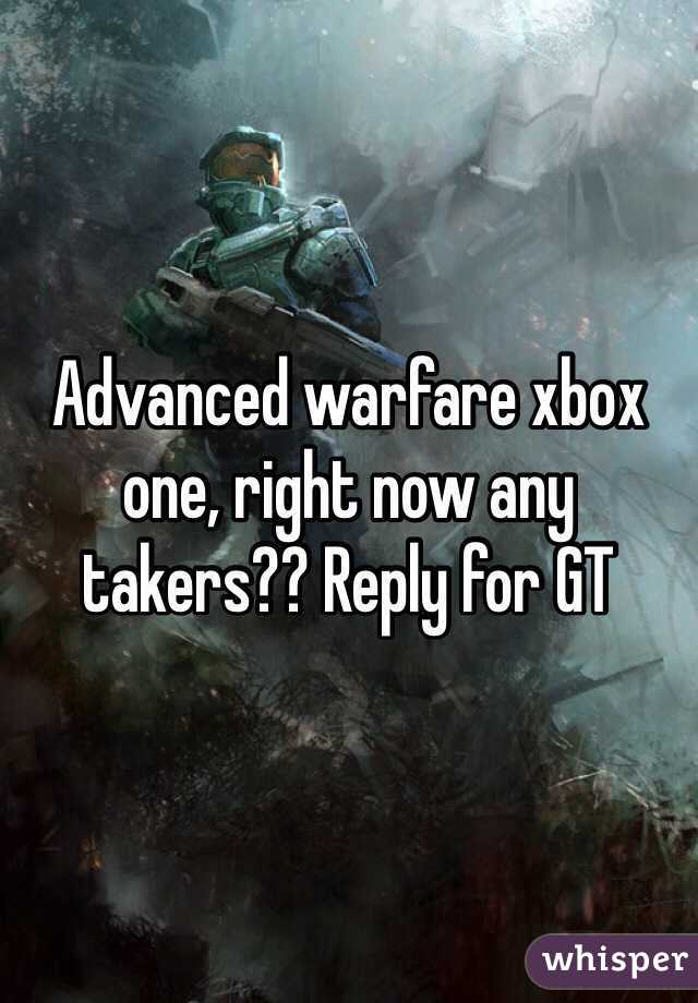 Advanced warfare xbox one, right now any takers?? Reply for GT