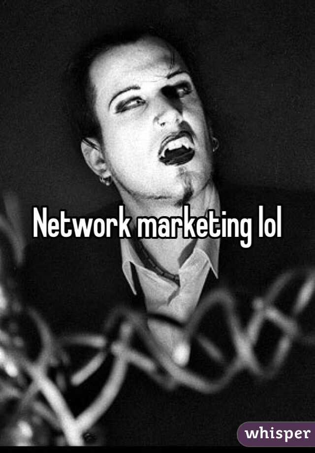 Network marketing lol