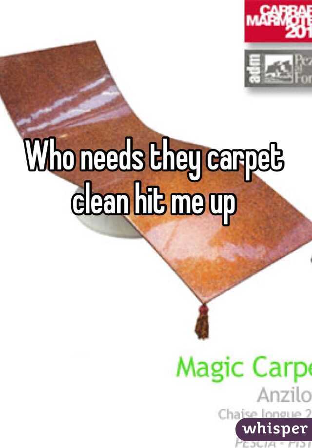 Who needs they carpet clean hit me up 
