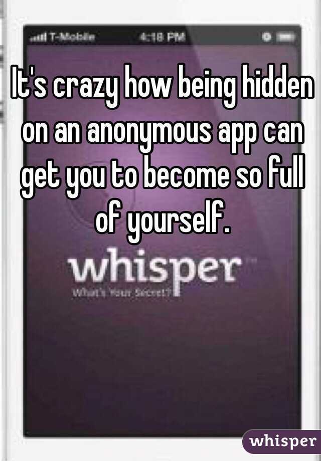 It's crazy how being hidden on an anonymous app can get you to become so full of yourself.