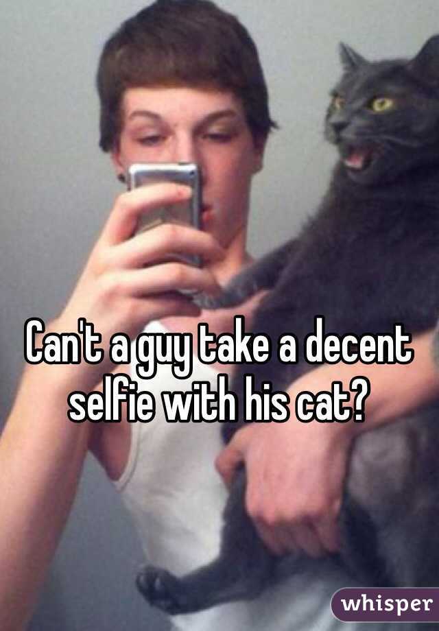 Can't a guy take a decent selfie with his cat?