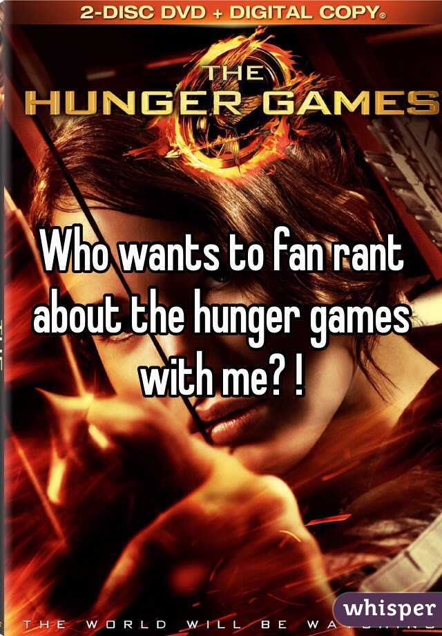 Who wants to fan rant about the hunger games with me? !