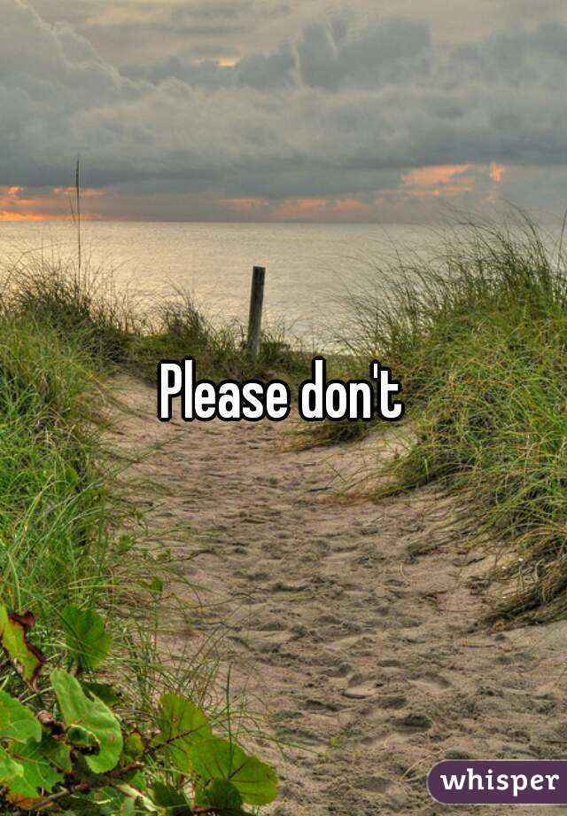 Please don't