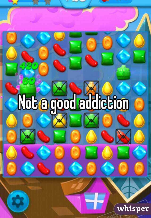 Not a good addiction 