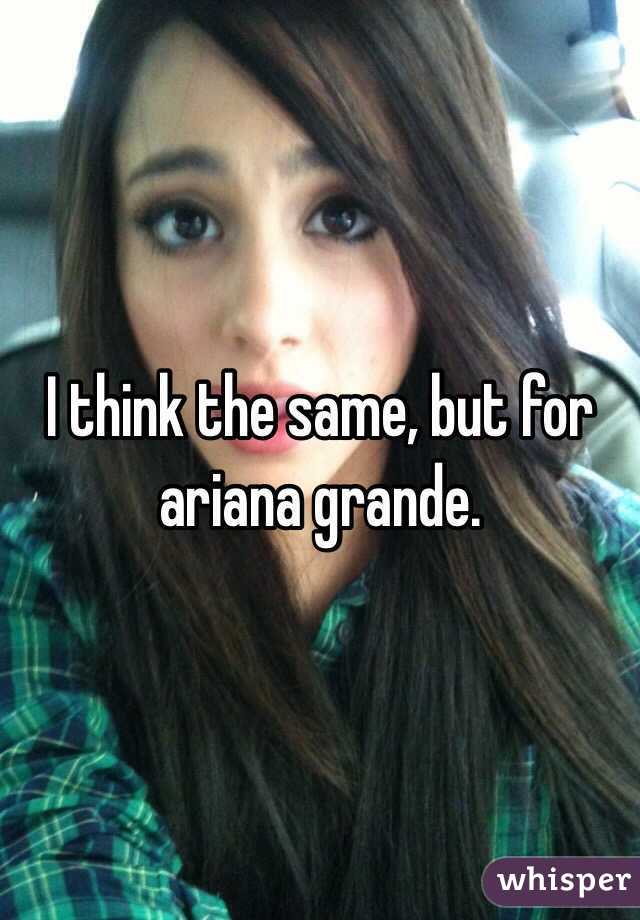 I think the same, but for ariana grande.