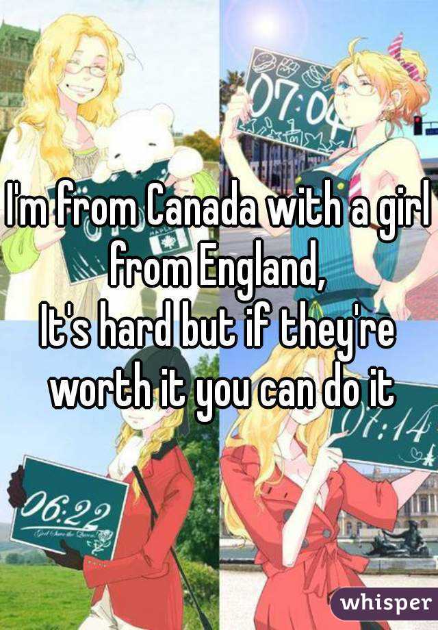 I'm from Canada with a girl from England, 
It's hard but if they're worth it you can do it