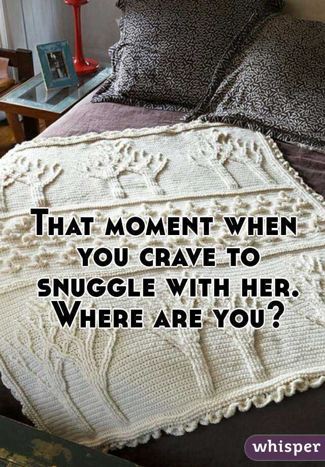 That moment when you crave to snuggle with her. Where are you?