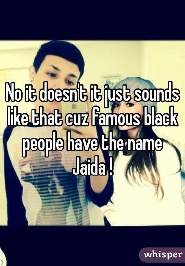 No it doesn't it just sounds like that cuz famous black people have the name Jaida !