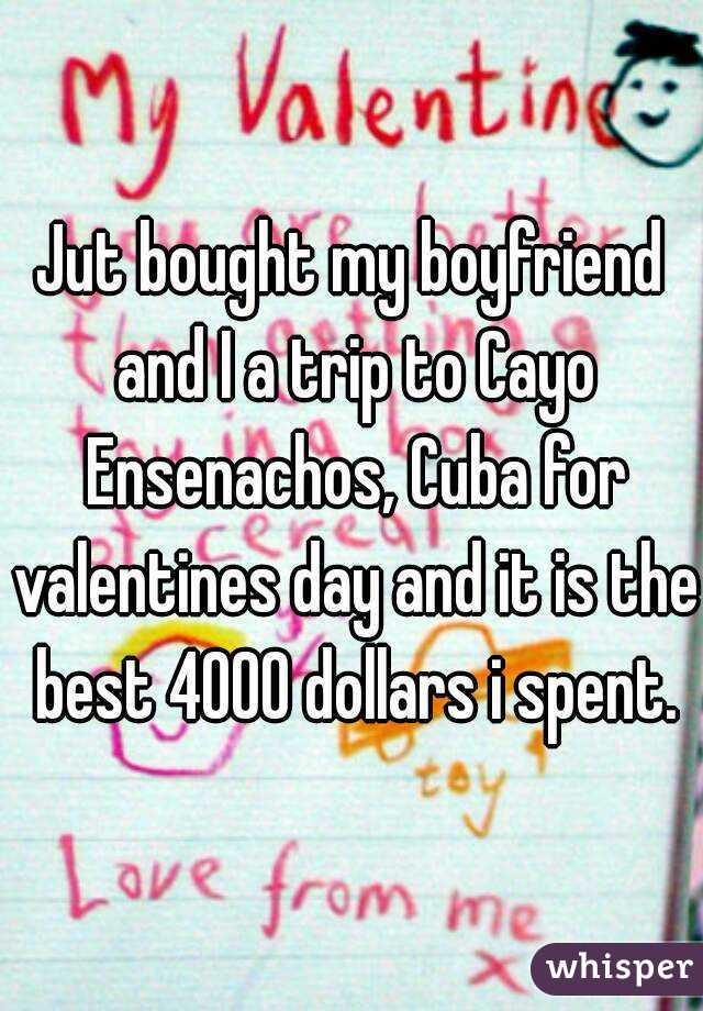 Jut bought my boyfriend and I a trip to Cayo Ensenachos, Cuba for valentines day and it is the best 4000 dollars i spent.