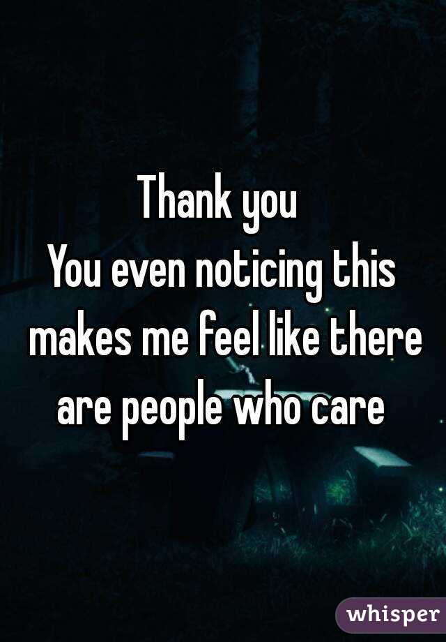 Thank you 
You even noticing this makes me feel like there are people who care 