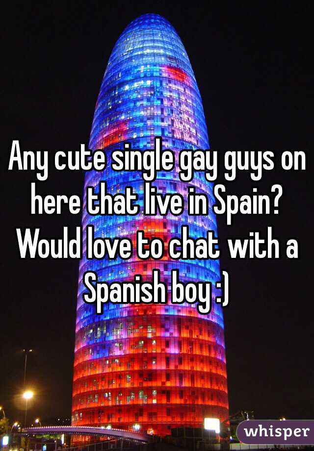 Any cute single gay guys on here that live in Spain? Would love to chat with a Spanish boy :)