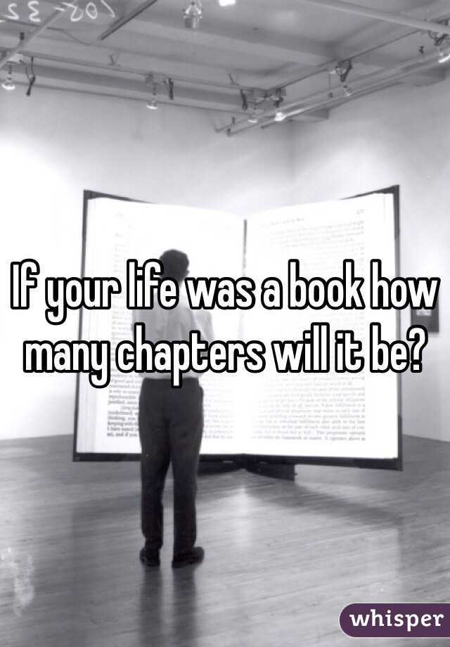 If your life was a book how many chapters will it be?