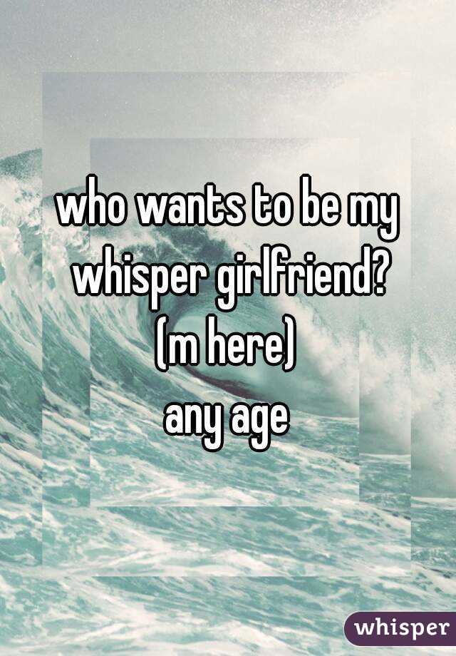 who wants to be my whisper girlfriend?
(m here)
any age
