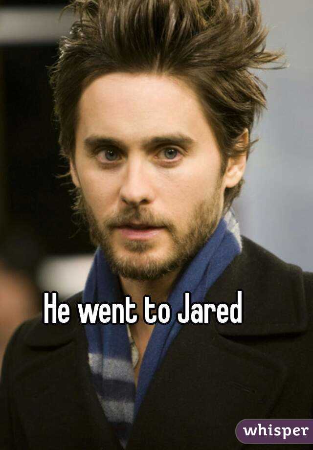 He went to Jared
