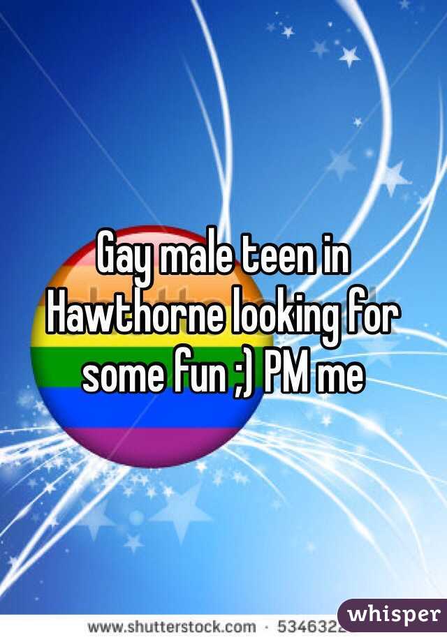 Gay male teen in Hawthorne looking for some fun ;) PM me 