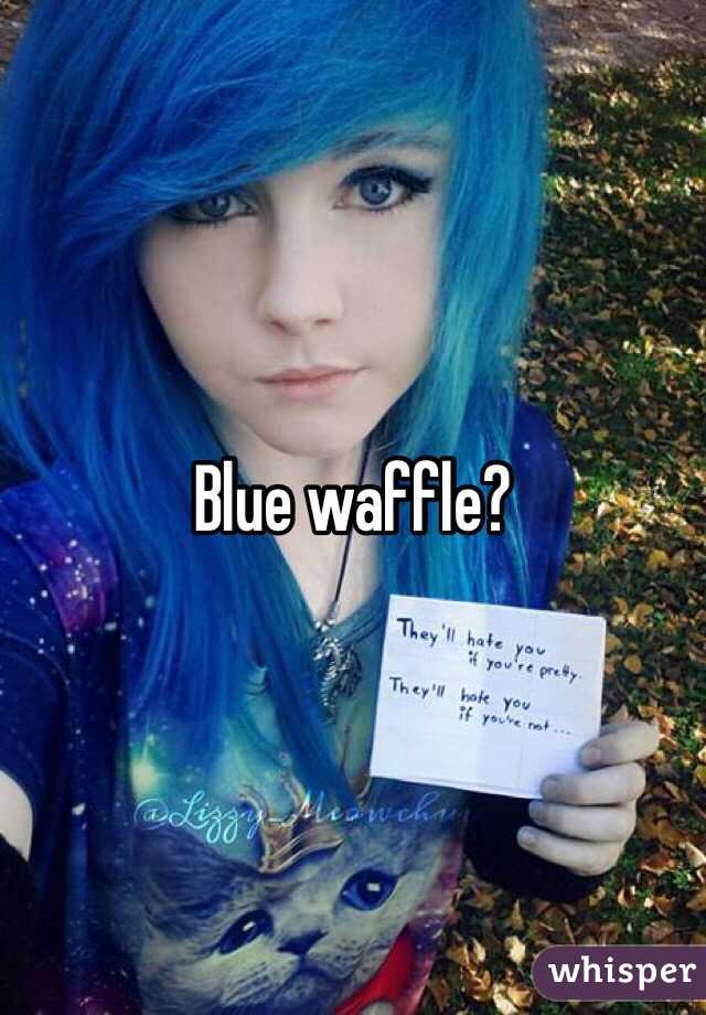 Blue waffle?