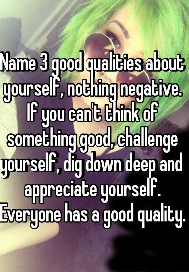 name-3-good-qualities-about-yourself-nothing-negative-if-you-can-t