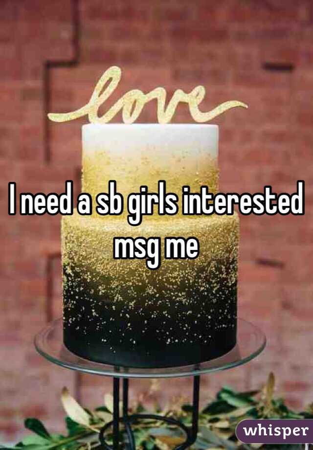 I need a sb girls interested msg me 